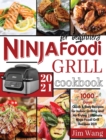 Ninja Foodi Grill Cookbook For Beginners : 1000-Days Quick & Easy Recipes for Indoor Grilling and Air Frying Ultimate Ninja Foodi Grill Recipes 2021 - Book