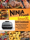 Ninja Foodi Smart XL Grill Cookbook 2021 : 1001 Most Wanted Recipes to Fry, Bake, Grill and Roast For Beginners and Advanced Users - Book