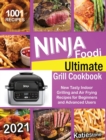 Ninja Foodi Ultimate Grill Cookbook : 1001 New Tasty Indoor Grilling and Air Frying Recipes for Beginners and Advanced Users 2021 - Book