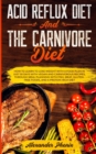 Acid Reflux Diet and The Carnivore Diet : How to learn to lose weight with a food plan in just 30 days with vegan and carnivorous recipes, through meal planning with fish, meat and gluten-free foods - Book