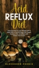 Acid reflux diet : Learning How to Lose Weight with a Meal Plan in Just 30 Days with Vegan Recipes, Fish, and Meat with Gluten-Free Foods - Book