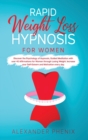 Rapid Weight Loss Hypnosis for Women : Discover the Psychology of Hypnosis, Guided Meditation with over 40 Affirmations for Women through Losing Weight.Increase your Self-Esteem and Motivation every d - Book
