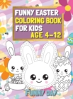Funny Easter Coloring Book for Kids age 4-12 : Have fun with your child by giving this coloring book for the Easter Holidays. - Book