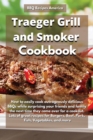 Traeger Grill and Smoker Cookbook : How to Easily Cook Outrageously Delicious Bbqs While Surprising Your Friends and Family the Next Time They Come over for a Cookout. Lots of Great Recipes for Burger - Book