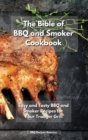 The Bible of BBQ and Smoker Cookbook : Easy and Tasty BBQ and Smoker Recipes for Your Traeger Grill - Book