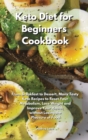 Keto Diet for Beginners Cookbook : From Breakfast to Dessert, Many Tasty Keto Recipes to Reset Your Metabolism, Lose Weight and Improve Your Health without Losing the Pleasure of Food - Book