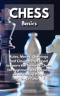 CHESS Basics : Rules, Moves, Openings and Closings Explained to Learn the Game of Chess for Beginners and Become an Advanced Player in No Time - Book