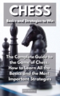 CHESS Basics and Strategies to Win : The Complete Guide to the Game of Chess. How to Learn All the Basics and the Most Important Strategies - Book