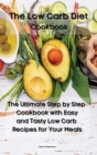 The Low Carb Diet Cookbook : The Ultimate Step by Step Cookbook with Easy and Tasty Low Carb Recipes for Your Meals - Book
