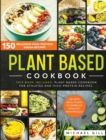 Plant Based Cookbook : 150 Delicious High-Protein Vegan Recipes to Improve Athletic Performance + 28 Days Meal Plan. 2 Books in 1: Plant Based Cookbook for Athletes and High-Protein Recipes. - Book