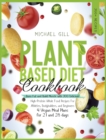 Plant Based Diet Cookbook : Burn Fat and Build Muscle with 300 Delicious, High-Protein Whole Food Recipes for Athletes, Bodybuilders, and Beginners (4 Vegan Meal Plans for 21 and 28 days) - Book