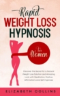 Rapid Weight Loss Hypnosis for Women : Discover the Secret for a Natural Weight Loss Solution and Amazing Look with Meditation, Positive Affirmations and Self-Hypnosis - Book