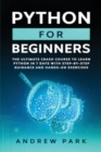 Python for Beginners : The Ultimate Crash Course to Learn Python in One Week with Step-by-Step Guidance and Hands-On Exercises - Book