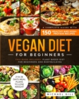Vegan Diet for Beginners : A Complete Guide with 150 Healthy and High-Protein Recipes to Lose Weight + 21 Days Meal Plan. This Book Includes: Plant Based Diet for Beginners and for Bodybuilding. - Book