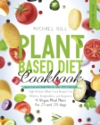 Plant Based Diet Cookbook : Burn Fat and Build Muscle with 300 Delicious, High-Protein Whole Food Recipes for Athletes, Bodybuilders, and Beginners (4 Vegan Meal Plans for 21 and 28 days) - Book