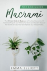 Macrame for Beginners : The Ultimate Guide for Beginners to Practice Macrame Illustrated Projects and Patterns for Home and Garden. Discover the Secrets of Every Knot and Improve your Designs Today. - Book