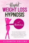 Rapid Weight Loss Hypnosis and Meditation : The Complete Guide for Women on How to Lose Weight through Self-Hypnosis and Meditation. Learn All the Mini Habits and Affirmations to Boost Your Motivation - Book