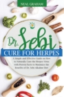 Dr. Sebi Cure for Herpes : A Simple and Effective Guide on How to Naturally Cure the Herpes Virus with Proven Facts to Maximize the Benefits of Dr. Sebi Alkaline Diet - Book