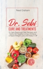 Dr. Sebi Cure and Treatments : Dr. Sebi Approved Diet Recipes and Herbs for Healthy Living Achieve a Rapid Weight Loss and Keep it Off - Book