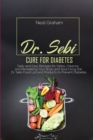 Dr. Sebi Cure for Diabetes : Tasty and Easy Recipes for Detox, Cleanse, and Revitalizing Your Body and Soul Using the Dr. Sebi Food List and Products to Prevent Diabetes - Book