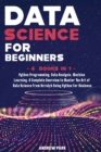 Data Science for Beginners : A Complete Overview to Master The Art of Data Science From Scratch Using Python for Business - Python Programming, Data Analysis, Machine Learning - 4 Books in 1 - Book