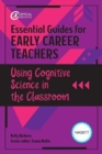 Essential Guides for Early Career Teachers: Using Cognitive Science in the Classroom - Book