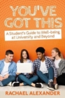 You've Got This : A Student's Guide to Well-being at University and Beyond - Book
