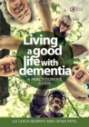 Living a good life with Dementia : A practitioner's guide - eBook