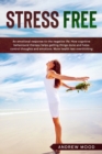 Stress-Free : An Emotional Response to the Negative Life. How Cognitive Behavioral Therapy Helps With Getting Things Done and Helps Control Thoughts and Emotions. More Health, Less Overthinking. - Book