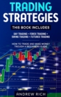 Trading Strategies : This Book Includes: Day Trading + Forex Trading + Swing Trading +futures Trading . How to Trade and Make Money Trough a Beginners Guide - Book