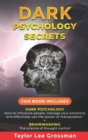 Dark Psychology Secrets : THIS BOOK INCLUDES: DARK PSYCHOLOGY How to influence people, manage your emotions and effectively use the power of manipulation + BRAINWASHING The science of thought control. - Book