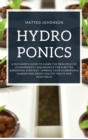 Hydroponics : A Beginner's Guide to Learn the Principles of Hydroponics + Aquaponics for a Better Gardening Strategy. Improve Your Hydroponic Garden and Grow Healthy Fruits and Vegetables - Book
