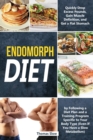 Endomorph Diet : Drop Excess Pounds and Gain Muscle Definition by Following a Diet Plan and a Training Program Specific to Your Body Type (Even If You Have a Slow Metabolism) - Book