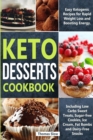 Keto Desserts Cookbook : Easy Ketogenic Recipes for Rapid Weight Loss and Boosting Energy. Including Low Carbs Sweet Treats, Sugar-free Cookies, Ice Cream, Fat Bombs and Dairy-Free Snacks - Book