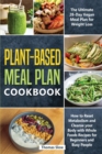 Plant-Based Meal Plan Cookbook : The Ultimate 28-Day Vegan Meal Plan for Weight Loss, How to Reset Metabolism and Cleanse your Body with Whole Foods Recipes for Beginners and Busy People - Book