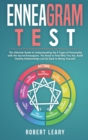 Enneagram Test : The Ultimate Guide to Understanding the 9 Types of Personality with the Sacred Enneagram. The Road to Find Who You Are, Build Healthy Relationships and Go Back to Being Yourself. - Book