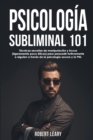 Psicologia Subliminal 101 : Tecnicas secretas de manipulacion y trucos (ligeramente poco eticos) para persuadir furtivamente a alguien a traves de la psicologia oscura y la PNL - Book