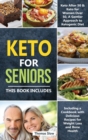 Keto for Seniors : 2 Manuscripts: Keto After 50 & for Women Over 50, A Gentler Approach to Ketogenic Diet Including a Cookbook with Delicious Recipes for Weight Loss and Bone Health - Book