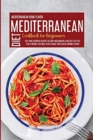 Mediterranean Diet Cookbook For Beginners : Easy And Flavorful Recipes To Start And Maintain A Healthy Lifestyle Plus A Weight Loss Meal Plan To Make Your Health Journey Easier - Book