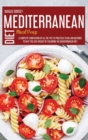 Mediterranean Diet Meal Prep : A Complete Compilation Of All The Tips To Practical Plans And Methods To Help You Lose Weight By Following The Mediterranean Diet - Book