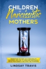 Children of Narcissistic Mothers : Understand Mothers with Personality Disorders and How to Overcome Narcissistic Abuse from Parents and Family Members (Color Version) - Book