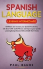 Spanish Language Lessons Intermediate : Get Fluent and Increase your Spanish Vocabulary with Over 1,000 Useful Phrases and Improve your Spanish Listening Comprehension Skills with 20 Short Stories (Co - Book
