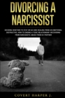 Divorcing a Narcissist : Deciding whether to stay or go and healing from an emotional destructive. How to ending a toxic relationship. Recovering from narcissistic abuse from ex-partner. - Book