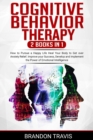 COGNITIVE BEHAVIOR THERAPY 2 Books in 1 : How to Pursue a Happy Life Heal Your Body to Get over Anxiety Relief. Improve your Success, Develop and Implement the Power of Emotional Intelligence. - Book