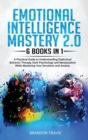 Emotional Intelligence Mastery 2.0 6 Books in 1 : A Practical Guide to Understanding Dialectical Behavior Therapy, Dark Psychology and Manipulation While Mastering Your Emotions and Anxiety. - Book