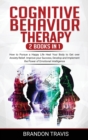 COGNITIVE BEHAVIOR THERAPY 2 Books in 1 : How to Pursue a Happy Life Heal Your Body to Get over Anxiety Relief. Improve your Success, Develop and Implement the Power of Emotional Intelligence. - Book