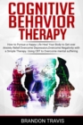 Cognitive Behavior Therapy : How to Pursue a Happy Life, Heal Your Body to Get over Anxiety Relief. Using CBT to Healing Your Mind, Developing a Healthy Self-Esteem and Social Relationships. - Book