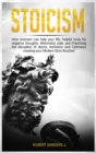Stoicism : How Stoicism Can Help your Life, Helpful Tools for Negative Thoughts. Minimalist Style and Practicing the Discipline of Desire, Resilience and Calmness Creating your Modern Stoic Routine!. - Book