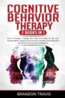 COGNITIVE BEHAVIOR THERAPY 2 Books in 1 : How to Pursue a Happy Life Heal Your Body to Get over Anxiety Relief. Improve your Success, Develop and Implement the Power of Emotional Intelligence. - Book