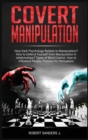 Covert Manipulation : How Dark Psychology Relates to Manipulation? How to Defend Yourself from Manipulation in relationships? Types of Mind Control. How to Influence People, Process for Persuasion. - Book
